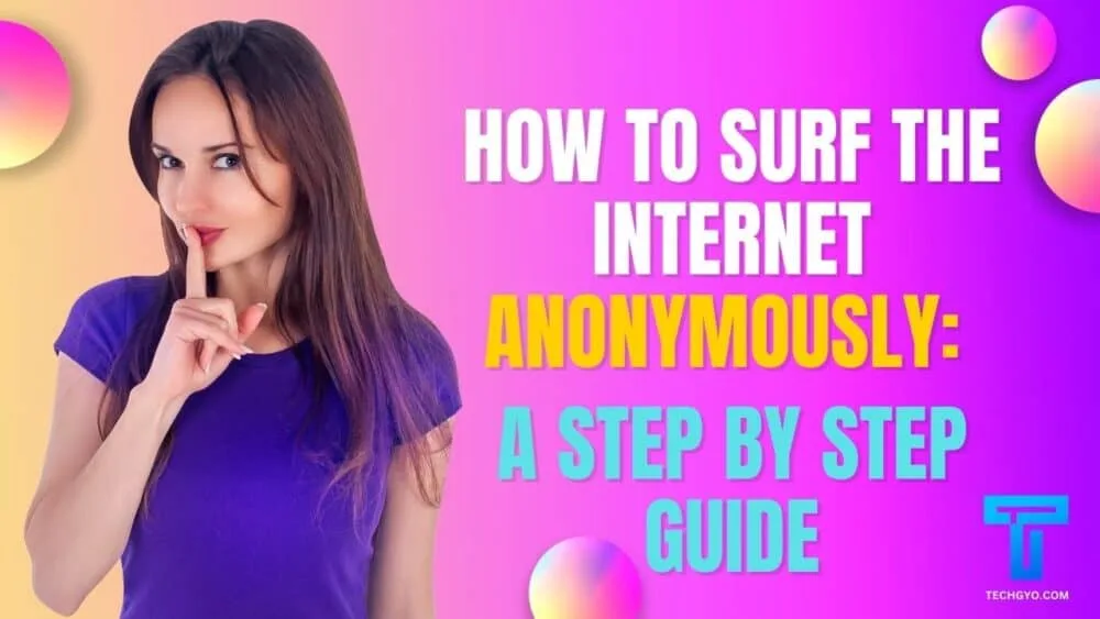 How to Surf the Internet Anonymously: A Step-by-Step Guide