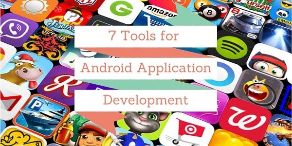 7 Essential Tools for Android App