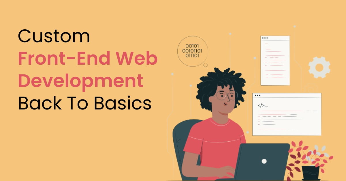 Custom Front-End Web Development: Back To Basics