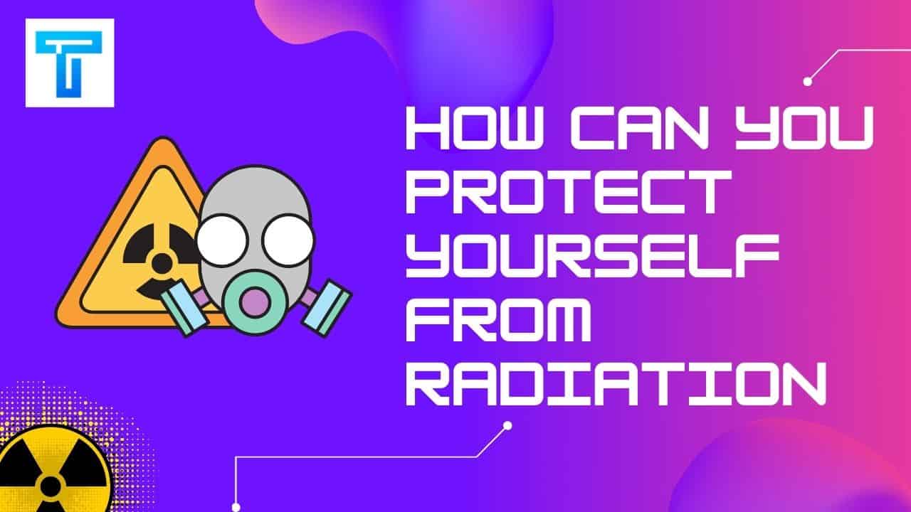 How Can You Protect Yourself From Radiation In 2021?