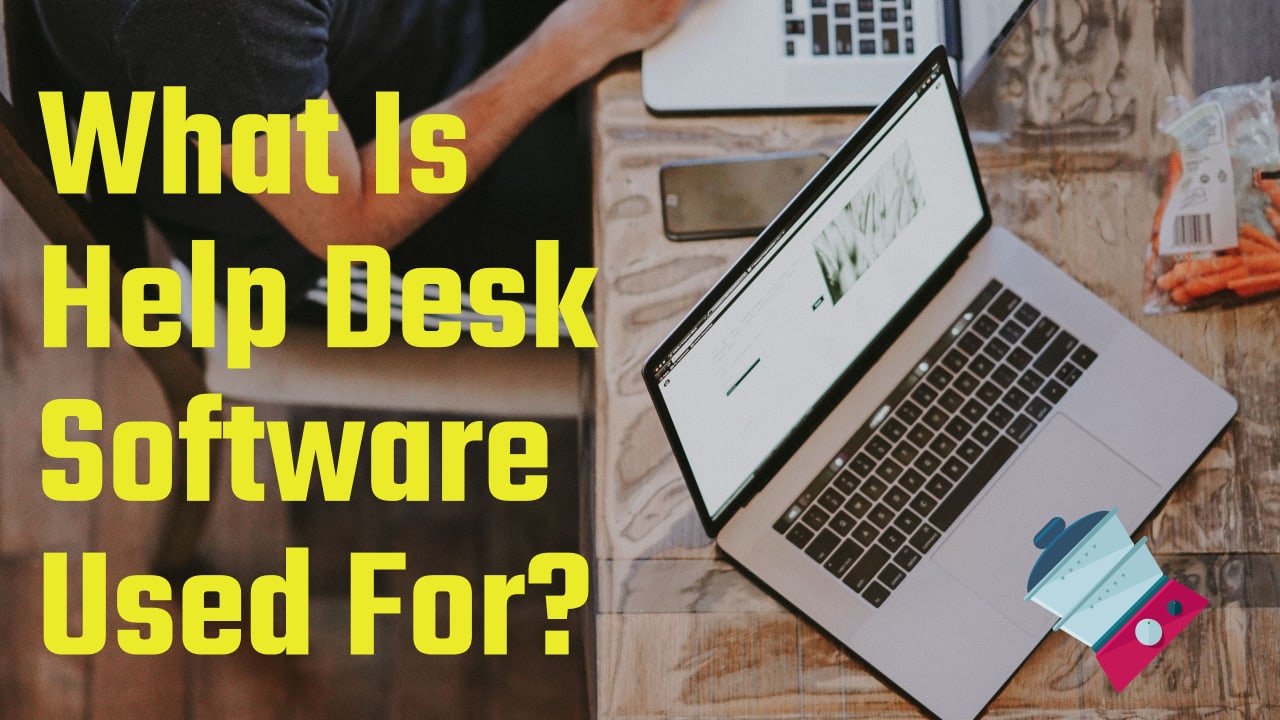 what-is-help-desk-software-used-for