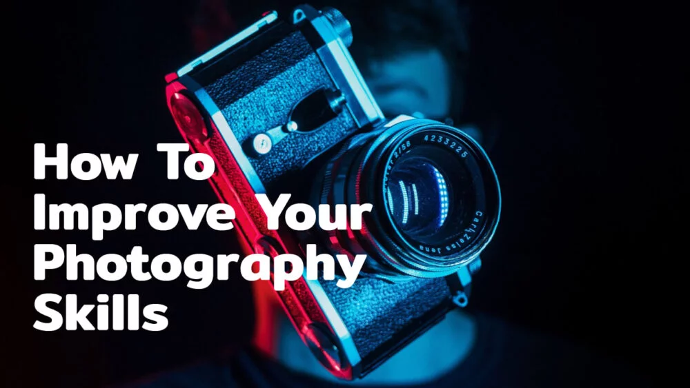 How To Improve Your Photography Skills