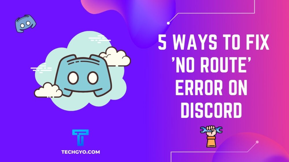 5 Ways to Fix 'No Route' Error On Discord