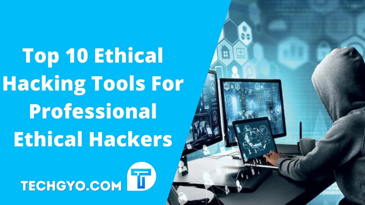 Top 10 Ethical Hacking Tools For Professional Ethical Hackers