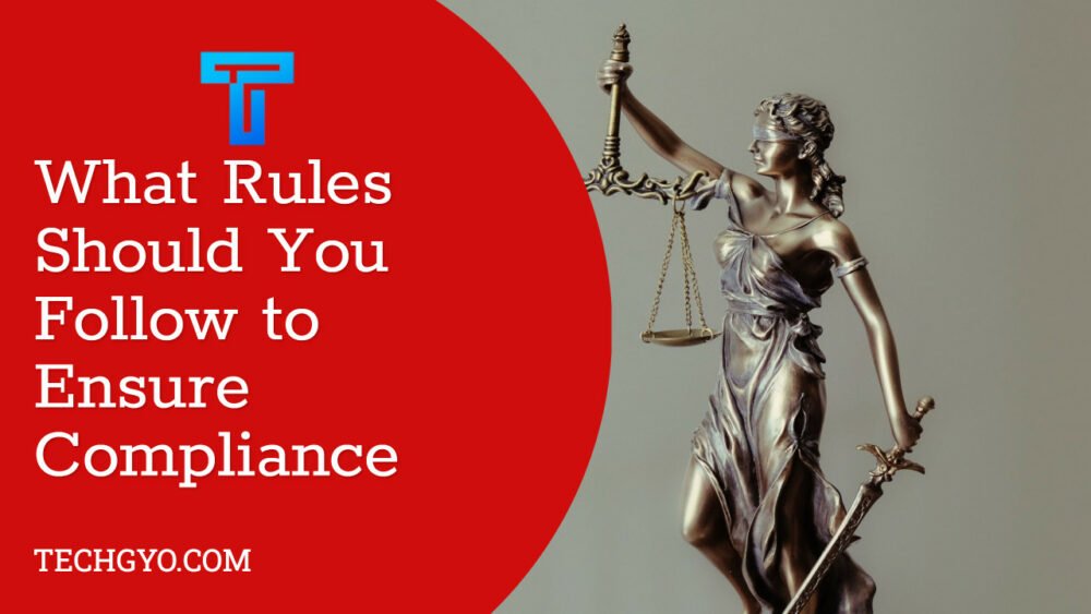 Rules to Follow to Ensure Compliance