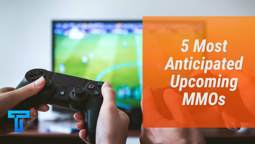 5 Most Anticipated Upcoming MMOs