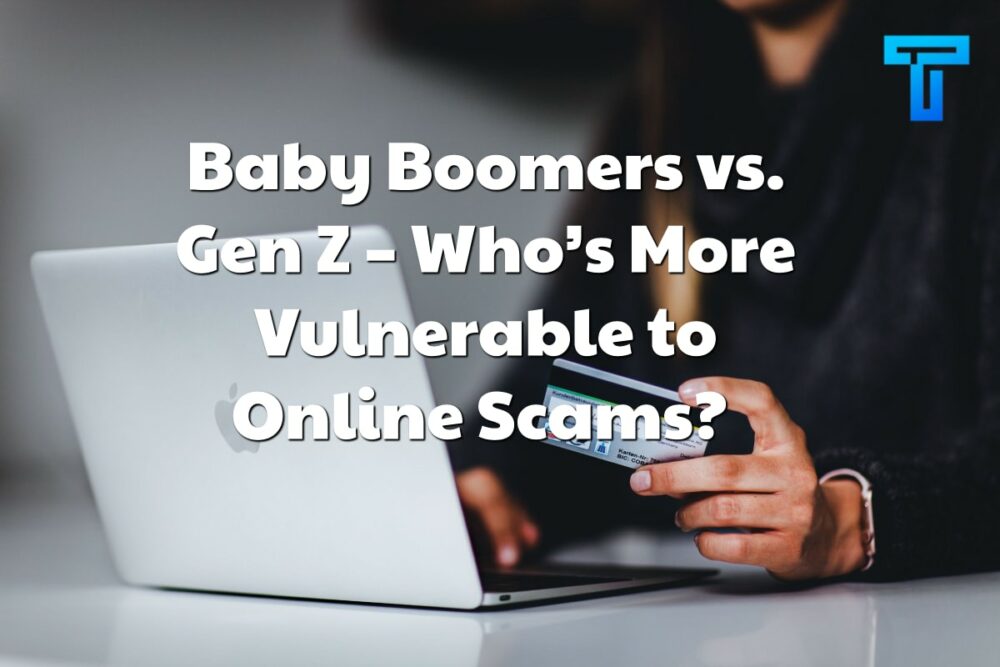 Baby Boomers vs. Gen Z – Who’s More Vulnerable to Online Scams? 