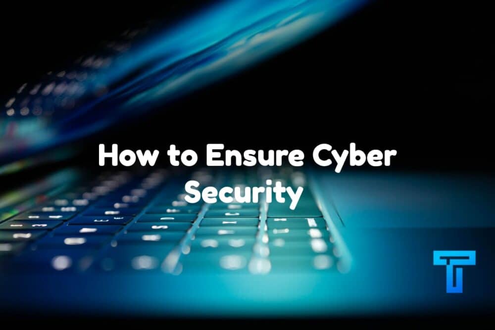 How to Ensure Cyber Security 