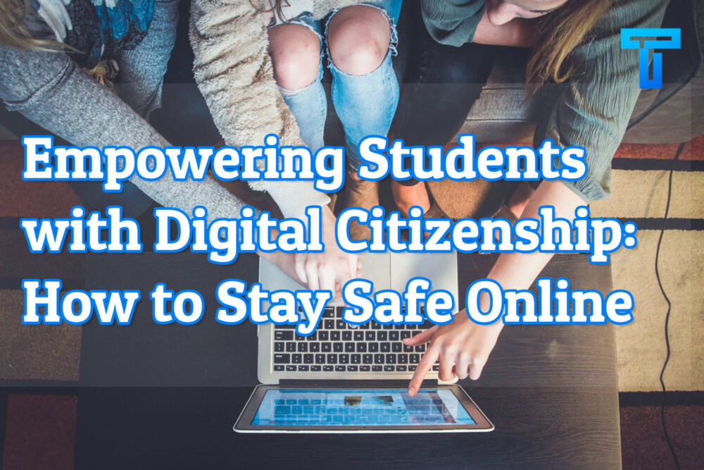 Empowering Students with Digital Citizenship