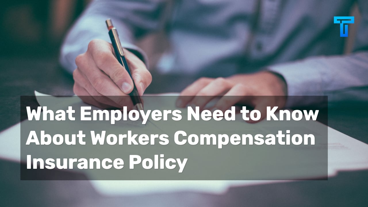 What Employers Need To Know About Workers Compensation Insurance Policy