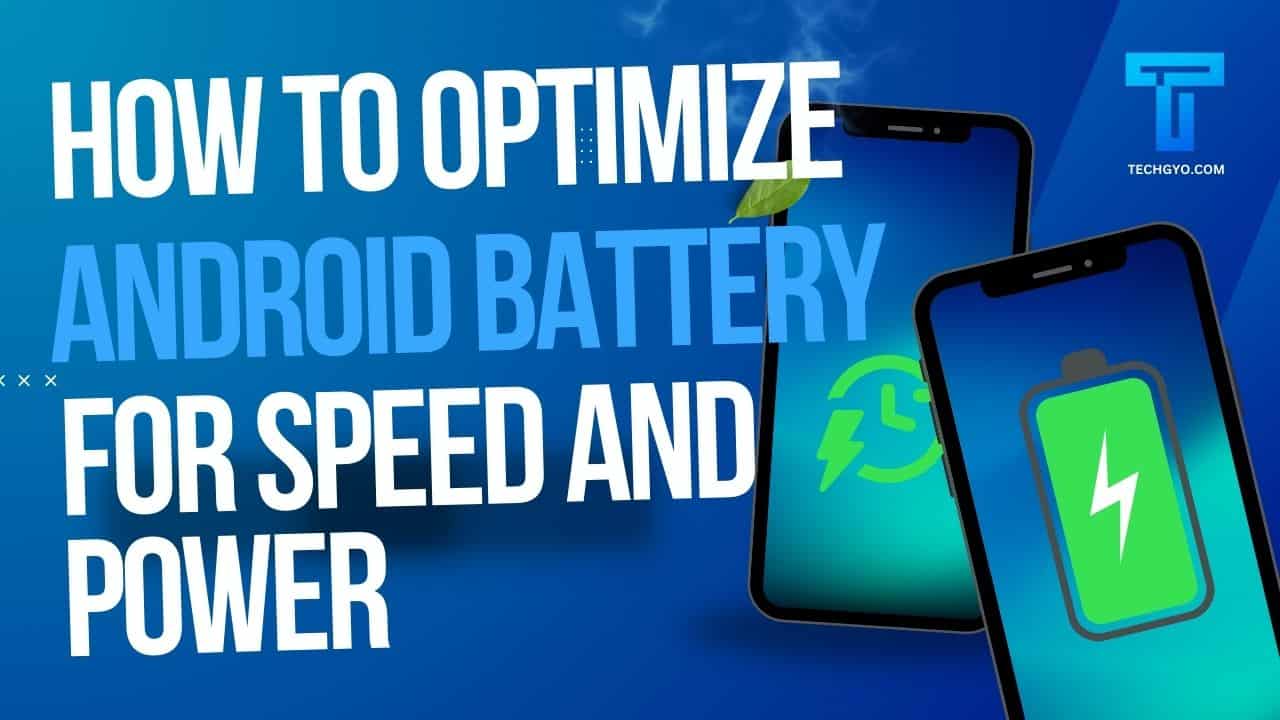 android battery optimisation for speed and power